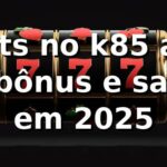 Slots no k85 app 📊 RTP, bônus e saques em 2025