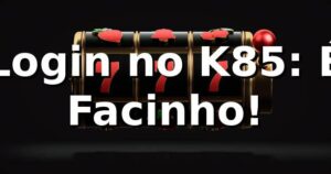 Login no K85: É Facinho! 🤘